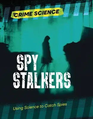 Spy Stalkers: A tudomány segítségével kémeket fogni - Spy Stalkers: Using Science to Catch Spies