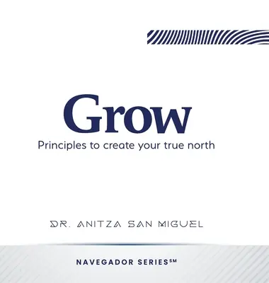 Grow: Az igazi észak megteremtésének alapelvei - Grow: Principles to create your true north