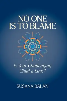 Senki sem hibáztatható: A kihívásokkal küzdő gyermeke egy kapocs? - No One Is to Blame: Is Your Challenging Child a Link?