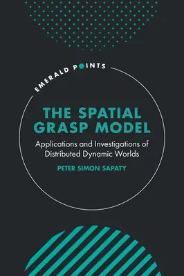 A térbeli megragadás modellje: Az elosztott dinamikus világok alkalmazásai és vizsgálatai - The Spatial Grasp Model: Applications and Investigations of Distributed Dynamic Worlds