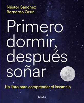 Primero Dormir, Despus Soar: Un Libro Para Combatir El Insomnio / Először aludj, aztán álmodj: Egy könyv az álmatlanság elleni küzdelemhez - Primero Dormir, Despus Soar: Un Libro Para Combatir El Insomnio / First Sleep, Then Dream: A Book to Fight Insomnia