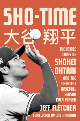 Sho-Time: Shohei Ohtani és a valaha játszott legnagyobb baseballszezon belső története - Sho-Time: The Inside Story of Shohei Ohtani and the Greatest Baseball Season Ever Played