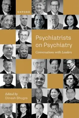 Pszichiáterek a pszichiátriáról: Beszélgetések vezetőkkel - Psychiatrists on Psychiatry: Conversations with Leaders