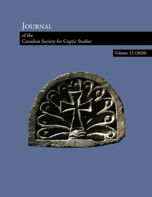 Journal of the Canadian Society of Coptic Studies 12. kötet (2020) - Journal of the Canadian Society of Coptic Studies Volume 12 (2020)