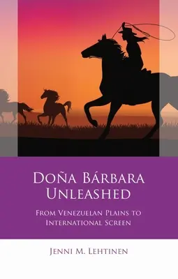 Doa Brbara Unleashed: A venezuelai síkságokról a nemzetközi képernyőre - Doa Brbara Unleashed: From Venezuelan Plains to International Screen