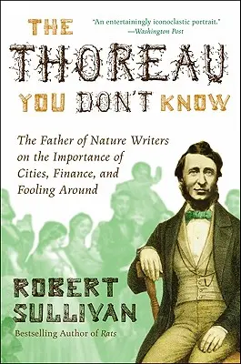 A Thoreau, akit nem ismersz: A természetírók atyja a városok, a pénzügyek és a bolondozás fontosságáról - The Thoreau You Don't Know: The Father of Nature Writers on the Importance of Cities, Finance, and Fooling Around