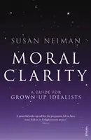 Erkölcsi tisztánlátás - Útmutató felnőtt idealistáknak - Moral Clarity - A Guide for Grown-up Idealists