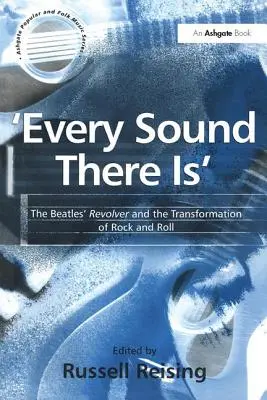 'Minden hang, ami van': A Beatles Revolver és a rock and roll átalakulása - 'Every Sound There Is': The Beatles' Revolver and the Transformation of Rock and Roll