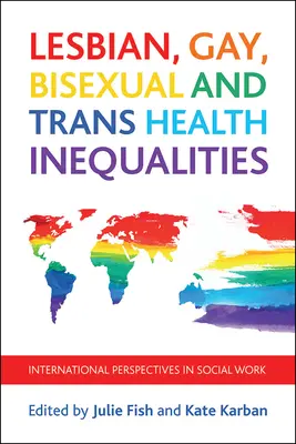 Leszbikus, meleg, biszexuális és transznemű egészségügyi egyenlőtlenségek: Nemzetközi perspektívák a szociális munkában - Lesbian, Gay, Bisexual and Trans Health Inequalities: International Perspectives in Social Work