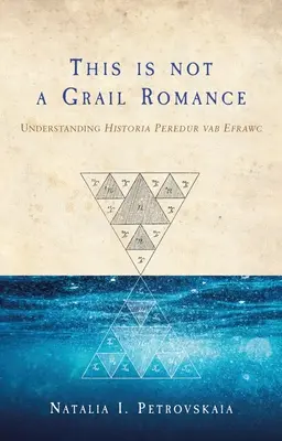 Ez nem egy Grál-románc: A Historia Peredur Vab Efrawc megértése - This Is Not a Grail Romance: Understanding Historia Peredur Vab Efrawc