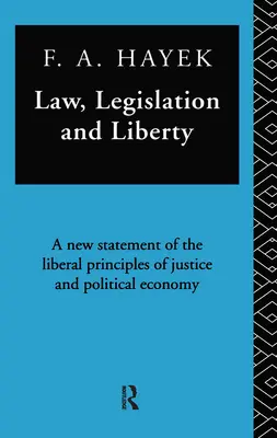 Jog, jogalkotás és szabadság: Az igazságszolgáltatás és a politikai gazdaságtan liberális elveinek új megfogalmazása - Law, Legislation, and Liberty: A New Statement of the Liberal Principles of Justice and Political Economy