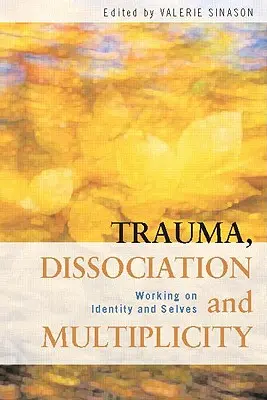 Trauma, disszociáció és multiplicitás: Munka az identitással és az énnel - Trauma, Dissociation and Multiplicity: Working on Identity and Selves