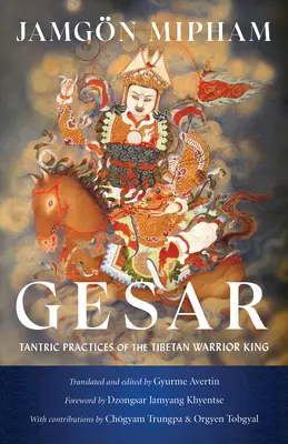 Gesar: A tibeti harcos király tantrikus gyakorlatai - Gesar: Tantric Practices of the Tibetan Warrior King