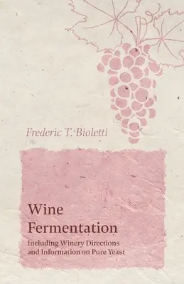 Borerjesztés - beleértve a borászati útmutatókat és a tiszta élesztővel kapcsolatos információkat is - Wine Fermentation - Including Winery Directions and Information on Pure Yeast