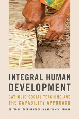 Integrális emberi fejlődés: A katolikus társadalmi tanítás és a képességek megközelítése - Integral Human Development: Catholic Social Teaching and the Capability Approach