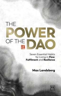 A DAO ereje: Hét alapvető szokás az áramlásban, a kiteljesedésben és a rugalmasságban való élethez - The Power of the DAO: Seven Essential Habits for Living in Flow, Fulfilment and Resilience