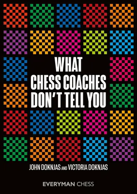 Amit a sakkedzők nem mondanak el neked - What Chess Coaches Don't Tell You