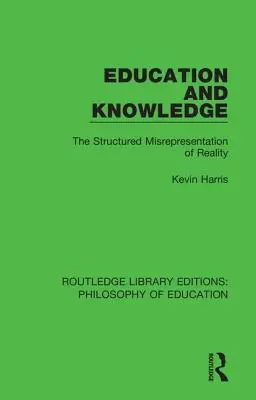 Oktatás és tudás: A valóság strukturált félremagyarázása - Education and Knowledge: The Structured Misrepresentation of Reality