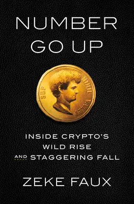 Number Go Up: Inside Crypto's Wild Rise and Staggering Fall (Számok felfelé: A kripto vad felemelkedése és megdöbbentő bukása) - Number Go Up: Inside Crypto's Wild Rise and Staggering Fall