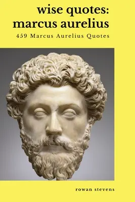 Bölcs idézetek - Marcus Aurelius (459 Marcus Aurelius idézet): Aurelius Aurelius: római sztoikus filozófus római császár. - Wise Quotes - Marcus Aurelius (459 Marcus Aurelius Quotes): Roman Stoic Philosopher Roman Emperor