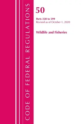 Code of Federal Regulations, 50. cím Wildlife and Fisheries 228-599, Felülvizsgált változat, 2020. október 1. (Office of the Federal Register (U S )) - Code of Federal Regulations, Title 50 Wildlife and Fisheries 228-599, Revised as of October 1, 2020 (Office of the Federal Register (U S ))