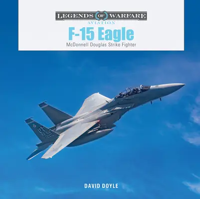 F-15 Eagle: McDonnell Douglas csapásmérő vadászgép - F-15 Eagle: McDonnell Douglas Strike Fighter