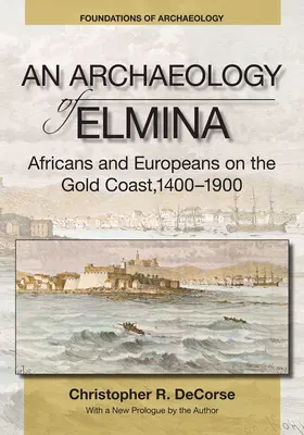 Elmina régészete (Új kiadás) - Afrikaiak és európaiak az Aranyparton, 1400-1900 - Archaeology of Elmina (New edition) - Africans and Europeans on the Gold Coast, 1400-1900