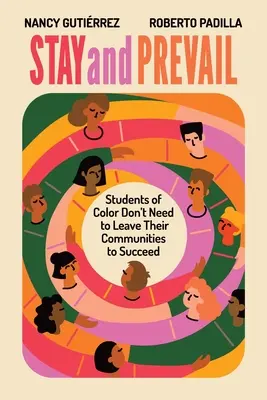 Stay and Prevail: A színes bőrű diákoknak nem kell elhagyniuk a közösségüket, hogy sikeresek legyenek - Stay and Prevail: Students of Color Don't Need to Leave Their Communities to Succeed