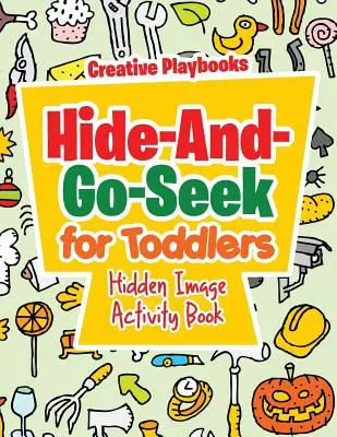 Bújócskázás kisgyermekeknek Rejtett kép Tevékenységkönyv - Hide-And-Go-Seek for Toddlers Hidden Image Activity Book