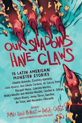 Árnyékainknak karmaik vannak: 15 latin-amerikai szörnytörténet - Our Shadows Have Claws: 15 Latin American Monster Stories