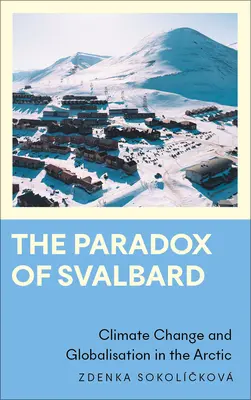 Svalbard paradoxona: Éghajlatváltozás és globalizáció az Északi-sarkvidéken - The Paradox of Svalbard: Climate Change and Globalisation in the Arctic