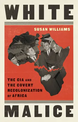 Fehér rosszindulat: A CIA és Afrika titkos rekolonizációja - White Malice: The CIA and the Covert Recolonization of Africa