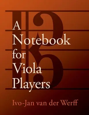 Notebook for Viola Players (van der Werff Ivo-Jan (Professor of Viola Professor of Viola Shepherd School of Music Rice University))