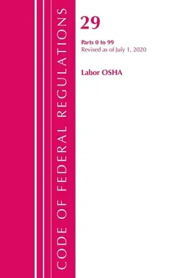 Code of Federal Regulations, Title 29 Labor/OSHA 0-99, felülvizsgálva 2020. július 1-jétől (Office of the Federal Register (U S )) - Code of Federal Regulations, Title 29 Labor/OSHA 0-99, Revised as of July 1, 2020 (Office of the Federal Register (U S ))