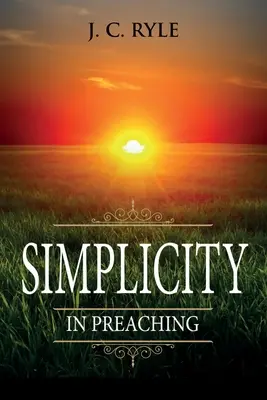 Egyszerűség a prédikálásban: jegyzetekkel ellátva - Simplicity in Preaching: Annotated
