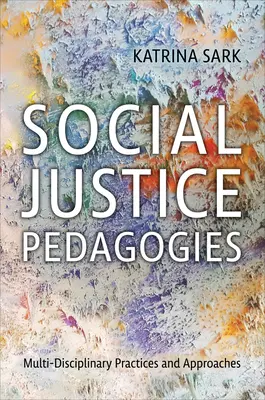 Társadalmi igazságosság pedagógiája: Multidiszciplináris gyakorlatok és megközelítések - Social Justice Pedagogies: Multidisciplinary Practices and Approaches