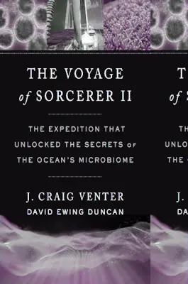 A varázsló utazása II: Az expedíció, amely feltárta az óceáni mikrobiom titkait - The Voyage of Sorcerer II: The Expedition That Unlocked the Secrets of the Ocean's Microbiome