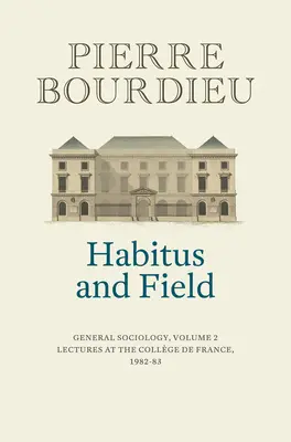 Habitus és mező: Általános szociológia, 2. kötet (1982-1983) - Habitus and Field: General Sociology, Volume 2 (1982-1983)