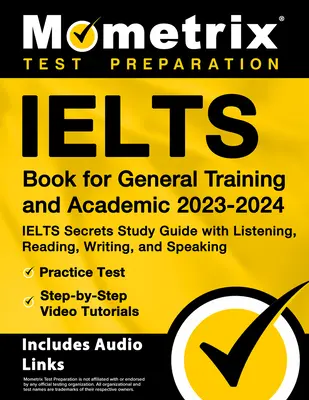 Ielts Book for General Training and Academic 2023-2024 - Ielts Secrets Study Guide with Listening, Reading, Writing, and Speaking, Practice Test, Step Video Book, Step - Ielts Book for General Training and Academic 2023-2024 - Ielts Secrets Study Guide with Listening, Reading, Writing, and Speaking, Practice Test, Step
