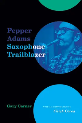 Pepper Adams: Adams Adams: Szaxofon úttörő - Pepper Adams: Saxophone Trailblazer