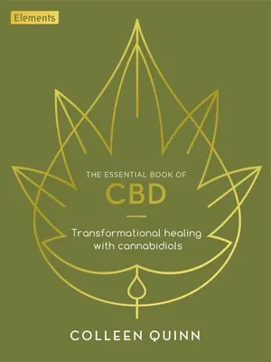 A CBD alapvető könyve: Átalakító gyógyítás a kannabidiollal - The Essential Book of CBD: Transformational Healing with Cannabidiol