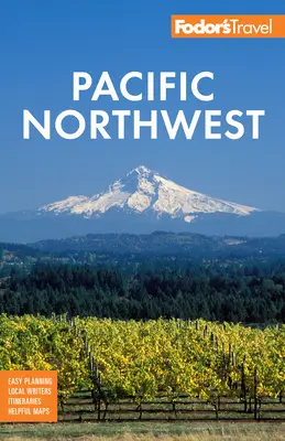 Fodor's Pacific Northwest: Portland, Seattle, Vancouver és Oregon és Washington legjobbjai - Fodor's Pacific Northwest: Portland, Seattle, Vancouver & the Best of Oregon and Washington