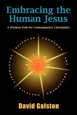 Az emberi Jézus felkarolása: A bölcsesség útja a mai kereszténység számára - Embracing the Human Jesus: A Wisdom Path for Contemporary Christianity