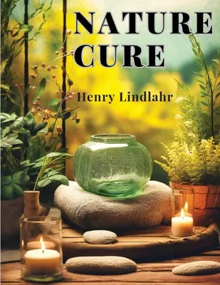 Természetgyógyászat: A betegség és a gyógyítás egységén alapuló filozófia és gyakorlat - Nature Cure: Philosophy and Practice Based on the Unity of Disease and Cure