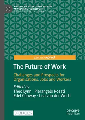 A munka jövője: Kihívások és kilátások a szervezetek, a munkahelyek és a munkavállalók számára - The Future of Work: Challenges and Prospects for Organisations, Jobs and Workers