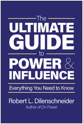 A hatalom és befolyásolás végső útmutatója: Minden, amit tudnia kell - The Ultimate Guide to Power & Influence: Everything You Need to Know