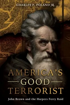 Amerika jó terroristája: John Brown és a Harpers Ferry-i rajtaütés - America's Good Terrorist: John Brown and the Harpers Ferry Raid