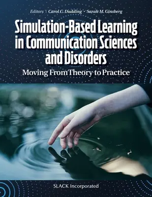 Szimuláción alapuló tanulás a kommunikációtudományokban és -zavarokban: Az elméletből a gyakorlatba - Simulation-Based Learning in Communication Sciences and Disorders: Moving From Theory to Practice