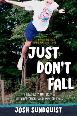 Just Don't Fall (Adapted for Young Readers): Egy vidáman igaz történet gyermekkori rákról és olimpiai nagyságról - Just Don't Fall (Adapted for Young Readers): A Hilariously True Story of Childhood Cancer and Olympic Greatness