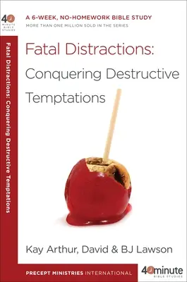 Végzetes figyelemelterelések: A pusztító kísértések legyőzése: Egy 6 hetes, házi feladat nélküli bibliatanulmányozás - Fatal Distractions: Conquering Destructive Temptations: A 6-Week, No-Homework Bible Study